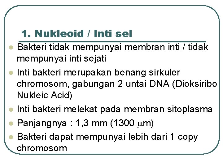 1. Nukleoid / Inti sel l l Bakteri tidak mempunyai membran inti / tidak