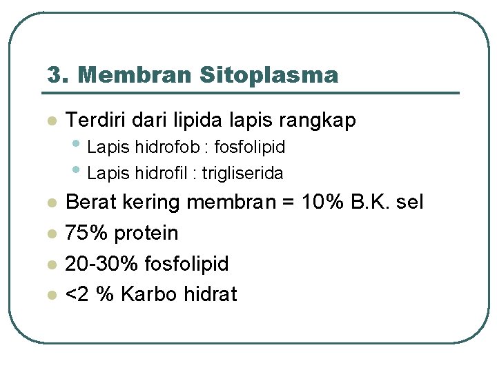 3. Membran Sitoplasma l Terdiri dari lipida lapis rangkap l Berat kering membran =