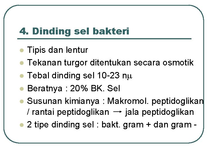 4. Dinding sel bakteri l l l Tipis dan lentur Tekanan turgor ditentukan secara