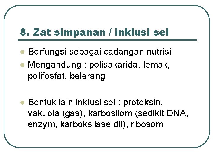 8. Zat simpanan / inklusi sel l Berfungsi sebagai cadangan nutrisi Mengandung : polisakarida,