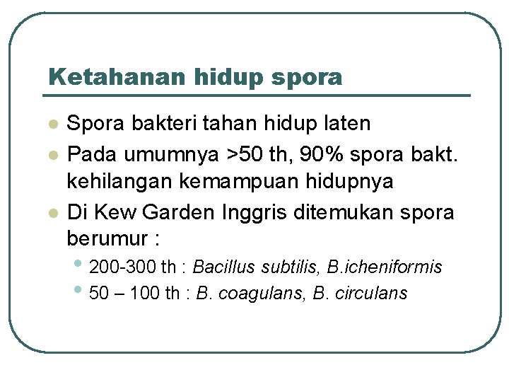 Ketahanan hidup spora l l l Spora bakteri tahan hidup laten Pada umumnya >50