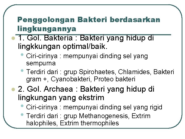 Penggolongan Bakteri berdasarkan lingkungannya l 1. Gol. Bakteria : Bakteri yang hidup di lingkkungan