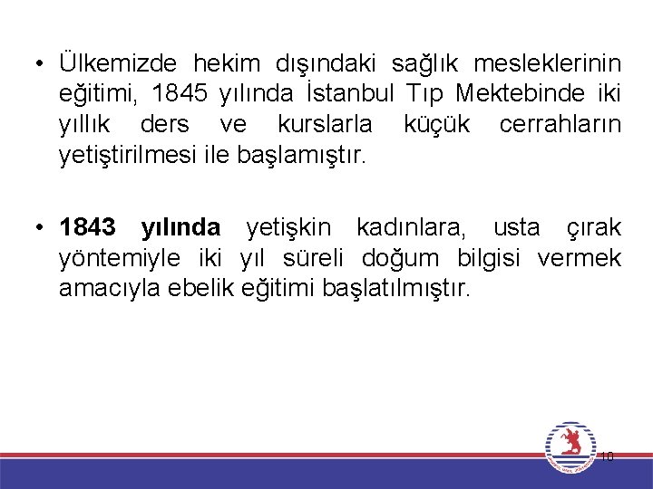  • Ülkemizde hekim dışındaki sağlık mesleklerinin ÜLKEMİZDE HEMŞİRELİĞİN eğitimi, 1845 yılında İstanbul Tıp