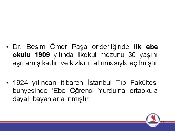 ÜLKEMİZDE HEMŞİRELİĞİN TARİHSEL GELİŞİMİ • Dr. Besim Ömer Paşa önderliğinde ilk ebe okulu 1909