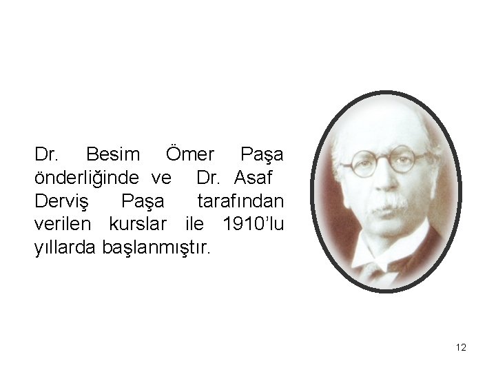 Ülkemizde İlk Hemşirelik Eğitimi Dr. Besim Ömer Paşa önderliğinde ve Dr. Asaf Derviş Paşa