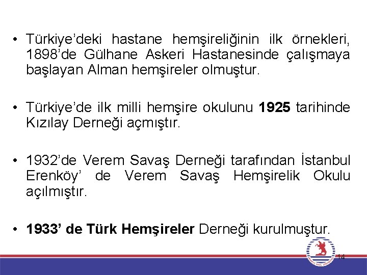  • Türkiye’deki hastane hemşireliğinin ilk örnekleri, 1898’deÜlkemizde Gülhane Askeri Hastanesinde çalışmaya Hemşirelik başlayan