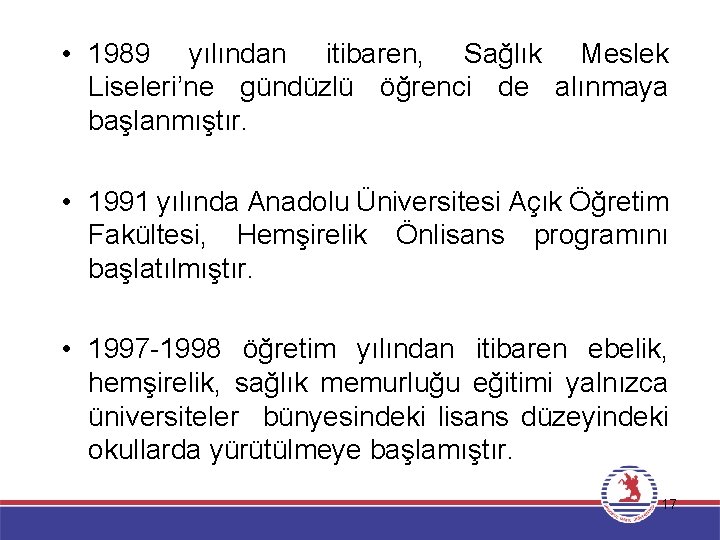  • 1989 yılından itibaren, Sağlık Meslek Liseleri’ne gündüzlü öğrenci de alınmaya Ülkemizde Hemşirelik