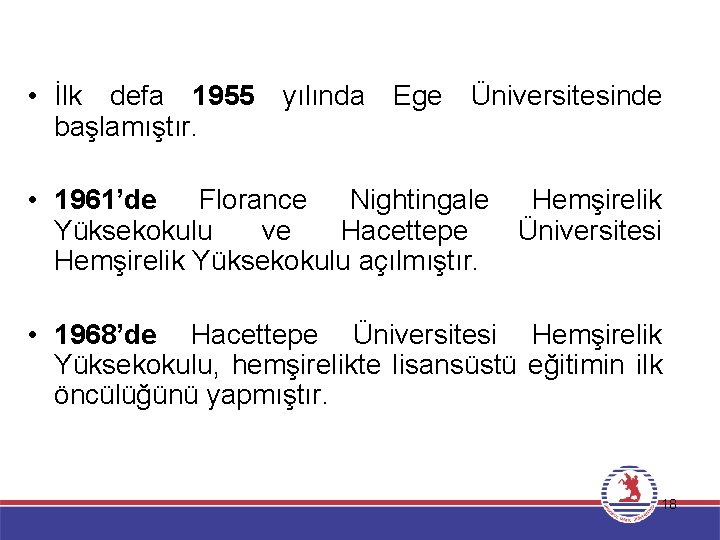  • İlk defa 1955 yılında Ege Üniversitesinde Hemşirelikte Lisans Eğitimi başlamıştır. • 1961’de