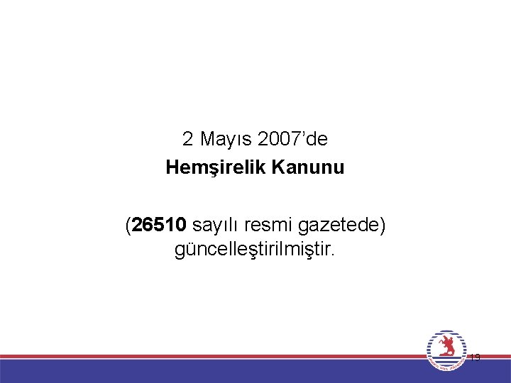 2 Mayıs 2007’de Hemşirelik Kanunu (26510 sayılı resmi gazetede) güncelleştirilmiştir. 19 