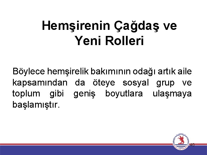 Hemşirenin Çağdaş ve Yeni Rolleri Böylece hemşirelik bakımının odağı artık aile kapsamından da öteye