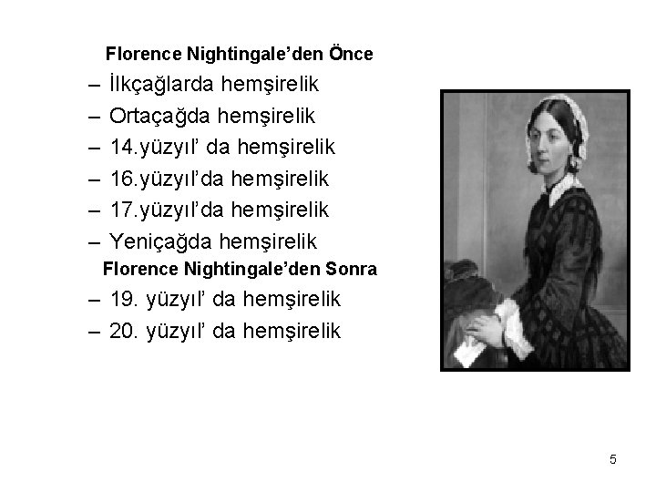 Florence Nightingale’den Önce – – – İlkçağlarda hemşirelik Ortaçağda hemşirelik 14. yüzyıl’ da hemşirelik