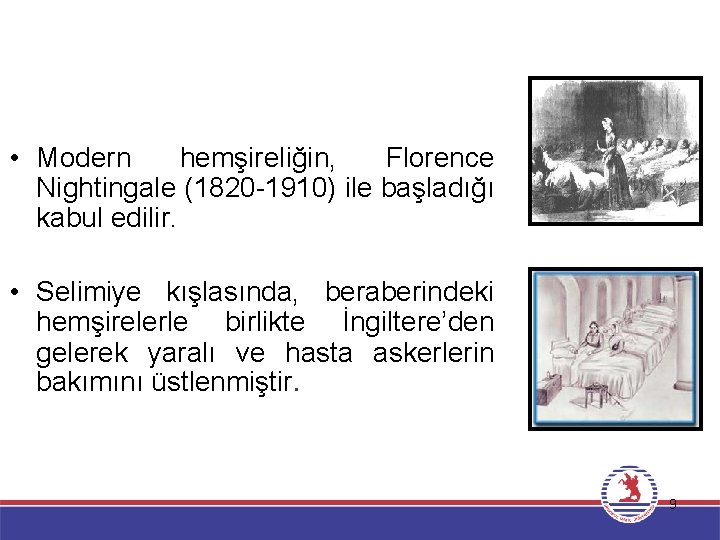 ÜLKEMİZDE HEMŞİRELİĞİN TARİHSEL GELİŞİMİ • Modern hemşireliğin, Florence Nightingale (1820 -1910) ile başladığı kabul