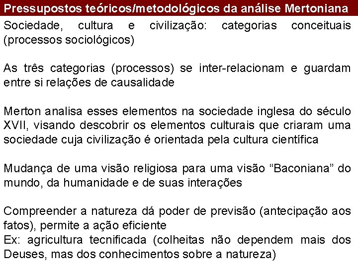 Pressupostos teóricos/metodológicos da análise Mertoniana Sociedade, cultura e civilização: categorias conceituais (processos sociológicos) As