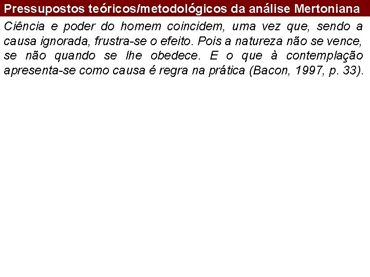 Pressupostos teóricos/metodológicos da análise Mertoniana Ciência e poder do homem coincidem, uma vez que,