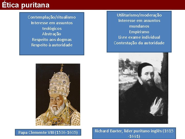 Ética puritana Contemplação/ritualismo Interesse em assuntos teológicos Abstração Respeito aos dogmas Respeito à autoridade