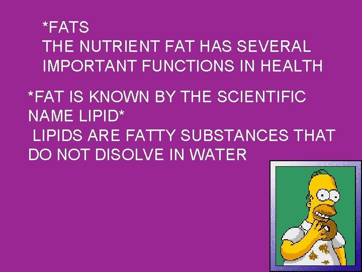 *FATS THE NUTRIENT FAT HAS SEVERAL IMPORTANT FUNCTIONS IN HEALTH *FAT IS KNOWN BY