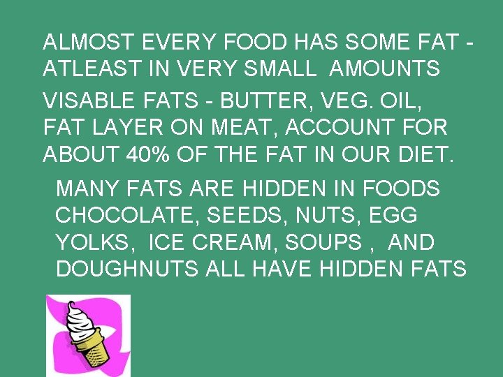 ALMOST EVERY FOOD HAS SOME FAT ATLEAST IN VERY SMALL AMOUNTS VISABLE FATS -