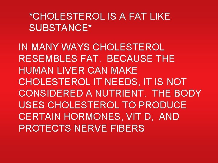 *CHOLESTEROL IS A FAT LIKE SUBSTANCE* IN MANY WAYS CHOLESTEROL RESEMBLES FAT. BECAUSE THE