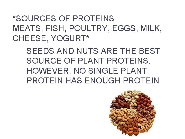 *SOURCES OF PROTEINS MEATS, FISH, POULTRY, EGGS, MILK, CHEESE, YOGURT* SEEDS AND NUTS ARE