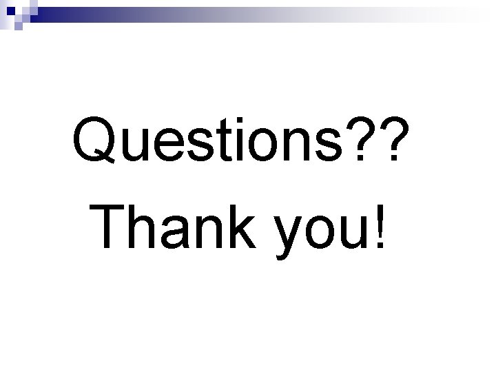 Questions? ? Thank you! 