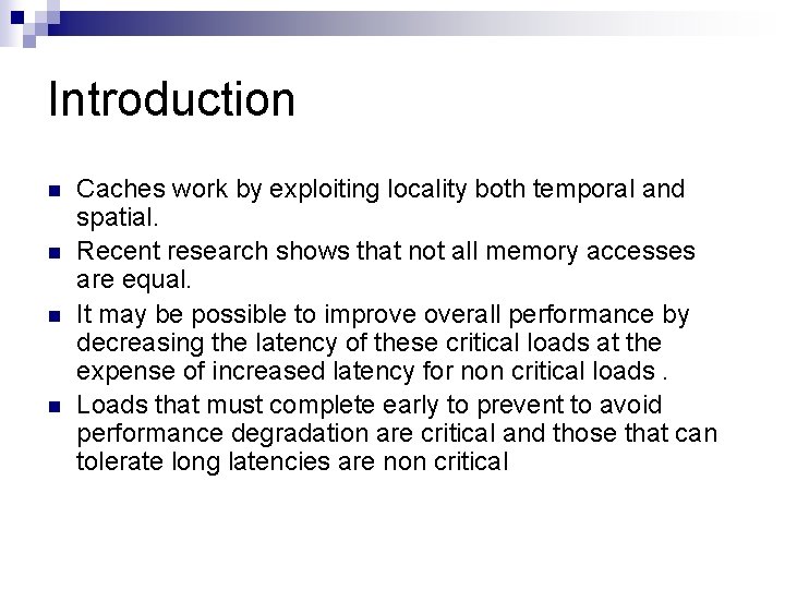 Introduction n n Caches work by exploiting locality both temporal and spatial. Recent research