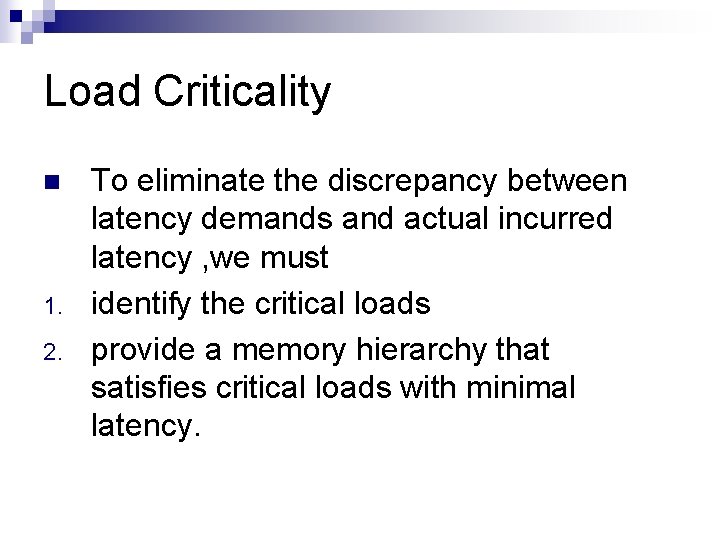 Load Criticality n 1. 2. To eliminate the discrepancy between latency demands and actual