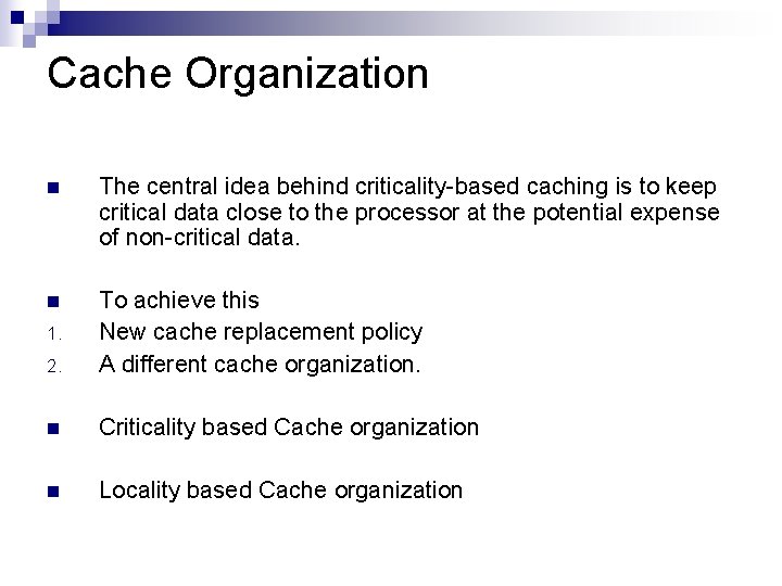 Cache Organization n The central idea behind criticality-based caching is to keep critical data