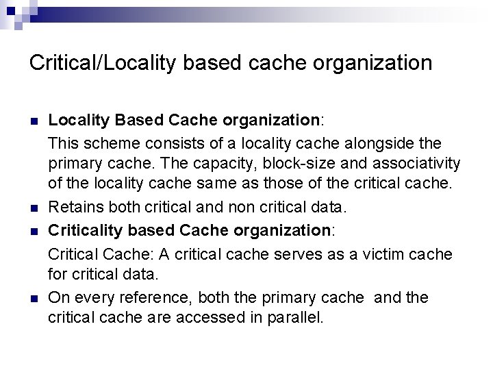 Critical/Locality based cache organization n n Locality Based Cache organization: This scheme consists of