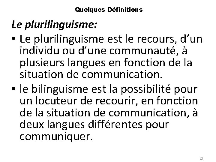 Quelques Définitions Le plurilinguisme: • Le plurilinguisme est le recours, d’un individu ou d’une
