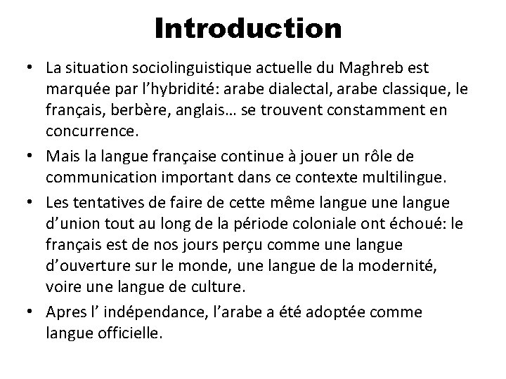 Introduction • La situation sociolinguistique actuelle du Maghreb est marquée par l’hybridité: arabe dialectal,