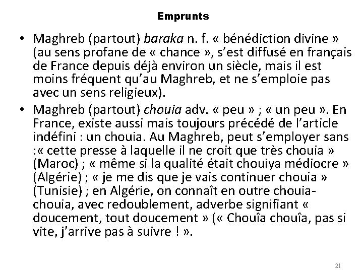 Emprunts • Maghreb (partout) baraka n. f. « bénédiction divine » (au sens profane