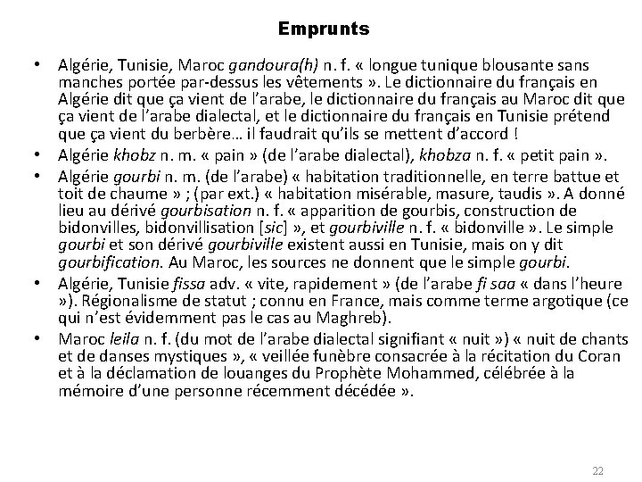 Emprunts • Algérie, Tunisie, Maroc gandoura(h) n. f. « longue tunique blousante sans manches
