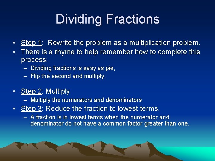 Dividing Fractions • Step 1: Rewrite the problem as a multiplication problem. • There