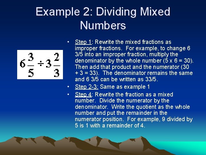 Example 2: Dividing Mixed Numbers • Step 1: Rewrite the mixed fractions as improper