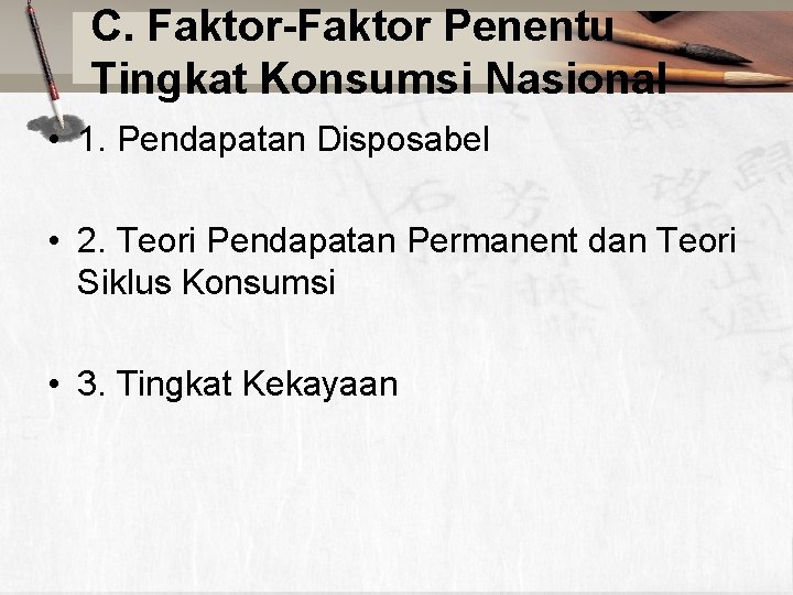 C. Faktor-Faktor Penentu Tingkat Konsumsi Nasional • 1. Pendapatan Disposabel • 2. Teori Pendapatan