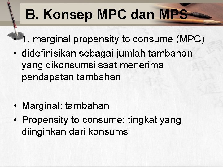 B. Konsep MPC dan MPS • 1. marginal propensity to consume (MPC) • didefinisikan