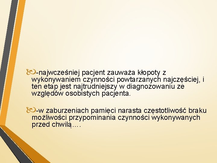  -najwcześniej pacjent zauważa kłopoty z wykonywaniem czynności powtarzanych najczęściej, i ten etap jest