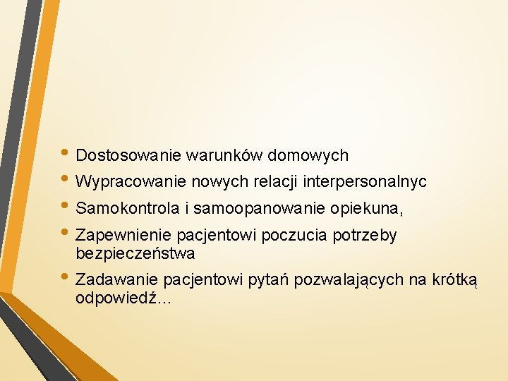  • Dostosowanie warunków domowych • Wypracowanie nowych relacji interpersonalnyc • Samokontrola i samoopanowanie