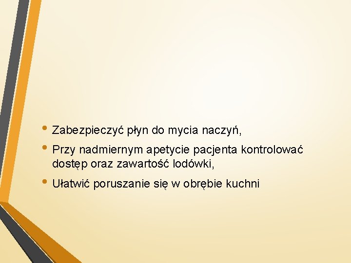  • Zabezpieczyć płyn do mycia naczyń, • Przy nadmiernym apetycie pacjenta kontrolować dostęp