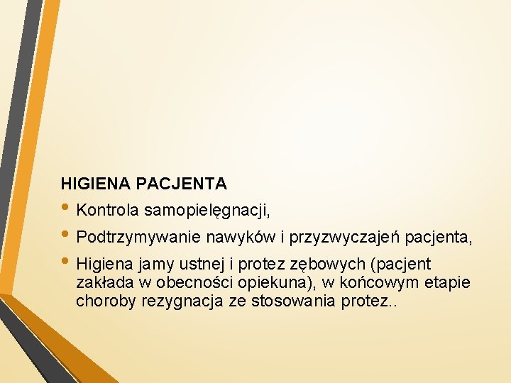 HIGIENA PACJENTA • Kontrola samopielęgnacji, • Podtrzymywanie nawyków i przyzwyczajeń pacjenta, • Higiena jamy