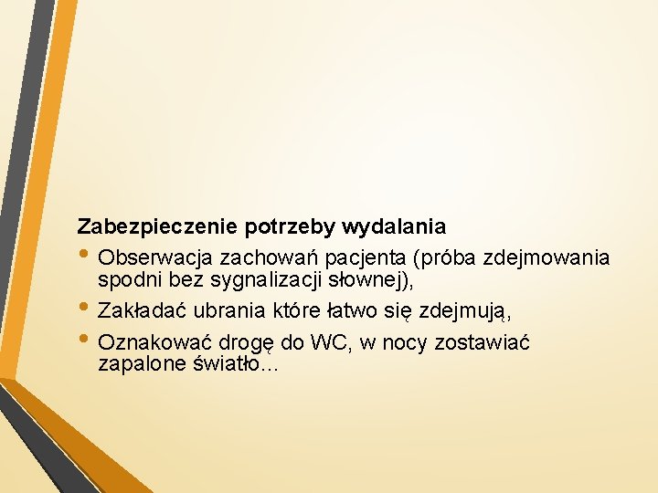 Zabezpieczenie potrzeby wydalania • Obserwacja zachowań pacjenta (próba zdejmowania spodni bez sygnalizacji słownej), •