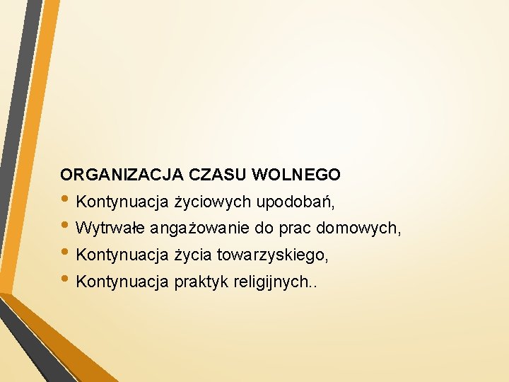 ORGANIZACJA CZASU WOLNEGO • Kontynuacja życiowych upodobań, • Wytrwałe angażowanie do prac domowych, •