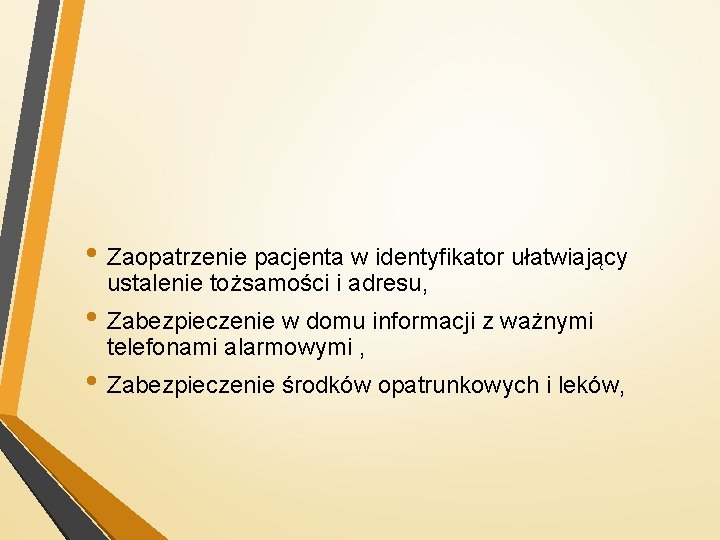  • Zaopatrzenie pacjenta w identyfikator ułatwiający ustalenie tożsamości i adresu, • Zabezpieczenie w