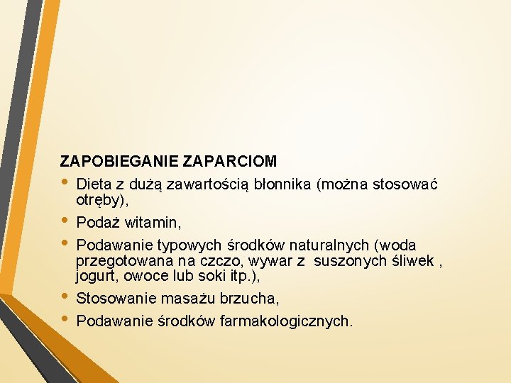 ZAPOBIEGANIE ZAPARCIOM • Dieta z dużą zawartością błonnika (można stosować otręby), • Podaż witamin,