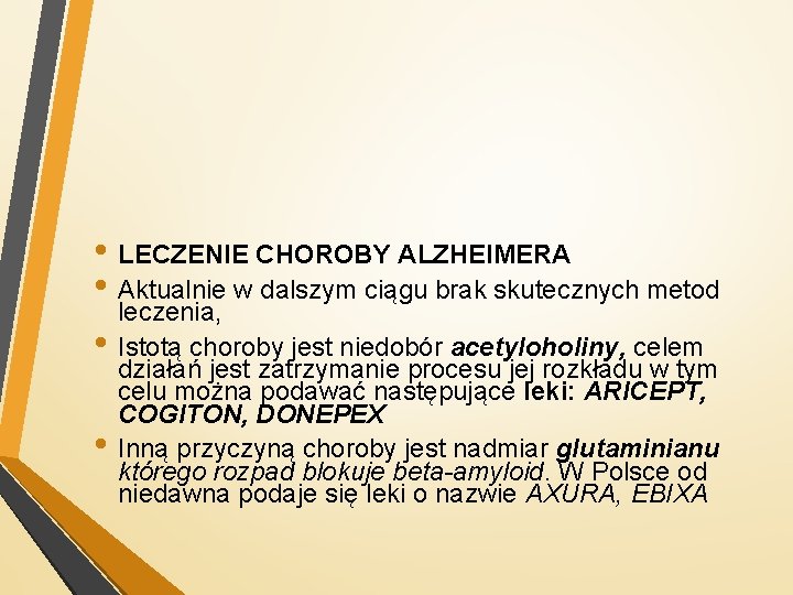  • LECZENIE CHOROBY ALZHEIMERA • Aktualnie w dalszym ciągu brak skutecznych metod leczenia,