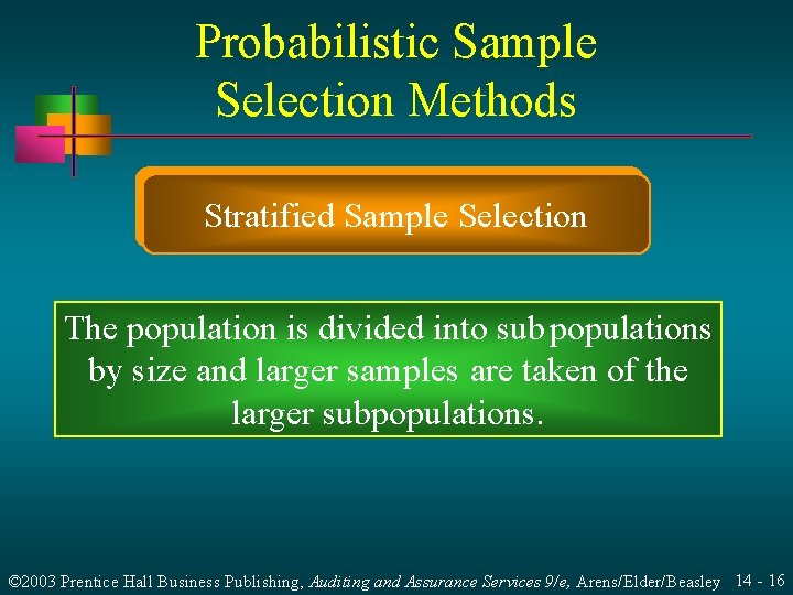 Probabilistic Sample Selection Methods Stratified Sample Selection The population is divided into subpopulations by