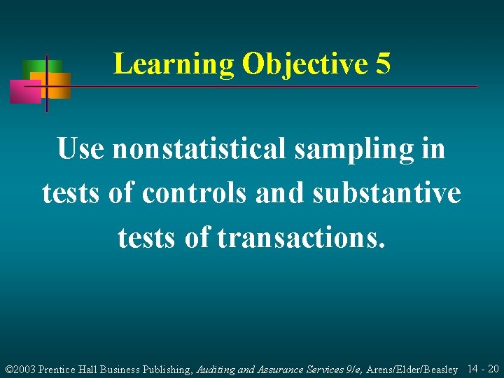 Learning Objective 5 Use nonstatistical sampling in tests of controls and substantive tests of