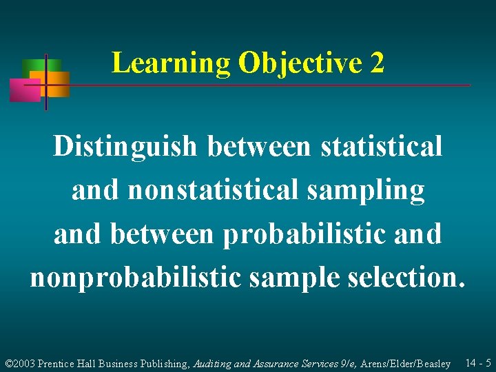 Learning Objective 2 Distinguish between statistical and nonstatistical sampling and between probabilistic and nonprobabilistic