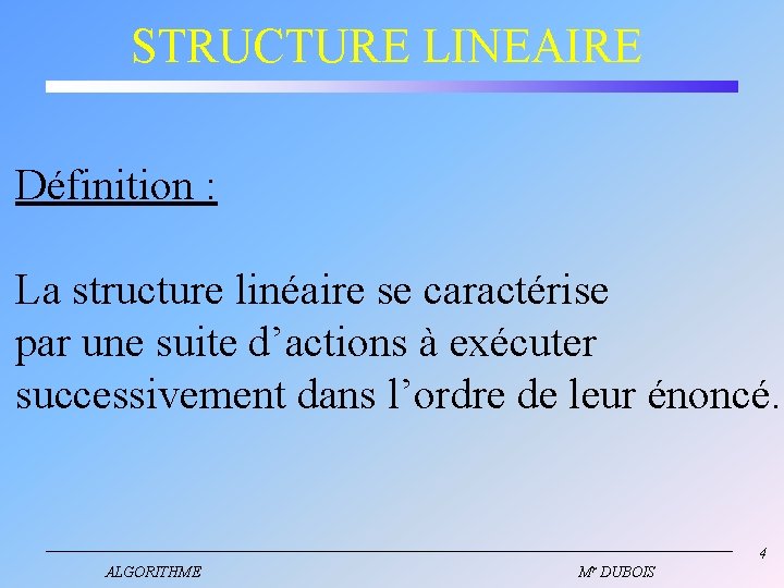 STRUCTURE LINEAIRE Définition : La structure linéaire se caractérise par une suite d’actions à