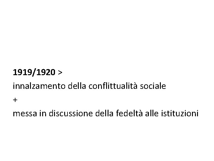 1919/1920 > innalzamento della conflittualità sociale + messa in discussione della fedeltà alle istituzioni